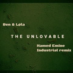 Ben & Lola - The Unlovable (Hamed Emine Industrial Remix)