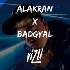 Alakran x BADGYAL (ViZu Mashup 98 BPM)