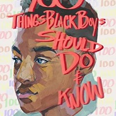 Read [KINDLE PDF EBOOK EPUB] 100 Things Black Boys Should Do and Know by  Jason "N.S." Huey 📜