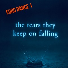 The Tears They Keep On Falling - Euro Dance 1