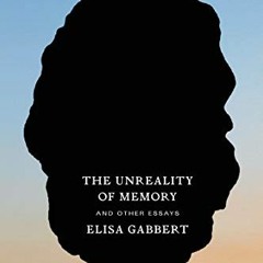 [VIEW] KINDLE PDF EBOOK EPUB Unreality of Memory by  Elisa Gabbert 📮