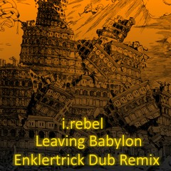 i.rebel - Leaving Babylon [Enklertrick Dub Remix]