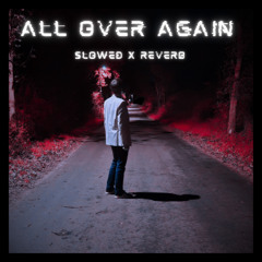 All over Again (Slowed x Reverb)