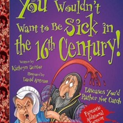 Download You Wouldn't Want to Be Sick in the 16th Century! (Revised Edition) (You Wouldn't Want