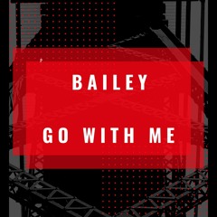 Bailey - Go With Me