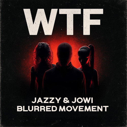 [FREE DL] WTF - BLURRED x JAZZY x JOWI