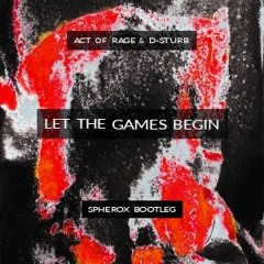 Act Of Rage & D-Sturb - Let the Games Begin (Spherox Remix)