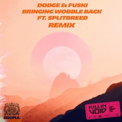Dodge & Fuski - Bringing Wobble Back (Ft. Splitbreed) (Killin' Void Remix)