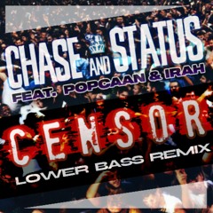 Chase & Status Ft. Popcaan & IRAH - Censor (Lower Bass Remix)
