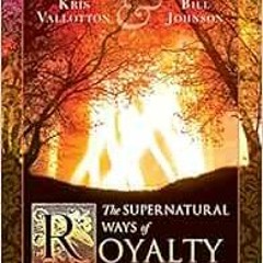 [DOWNLOAD] KINDLE 📕 The Supernatural Ways of Royalty: Discovering Your Rights and Pr