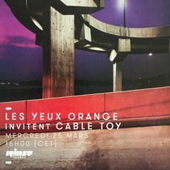 Cable Toy - Rinse France LYO RADIO#05 25.03.2020