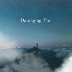 Damaging You