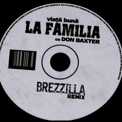 La Familia feat. Don Baxter - Viata Buna (Brezzilla Remix)