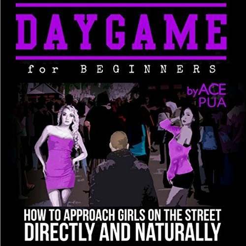 ❤️ Download Daygame for Beginners: How to Approach Girls on the Street Directly and Naturally by