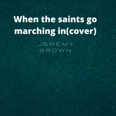 When the saints go marching in (cover)
