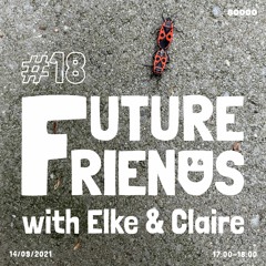 Future Friends Nr. 18 w/ Elke & Claire