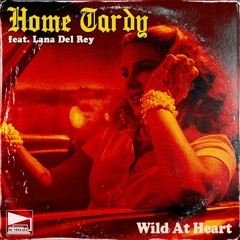 Home Tardy feat. Lana Del Rey - Wild At Heart