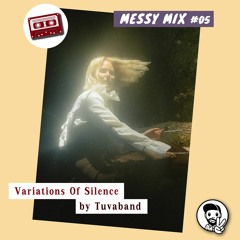 Messy Mix 05 | Variations Of Silence (by Tuvaband)