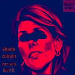 Shade Cobain - Cuz U Luv It