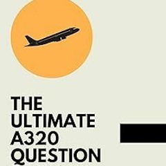 ( The Ultimate A320 Question Bank: 1,700+ official type rating questions BY: Nebula Aviation (A