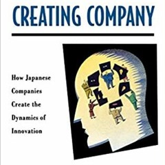 Books⚡️Download❤️ The Knowledge-Creating Company: How Japanese Companies Create the Dynamics of Inno