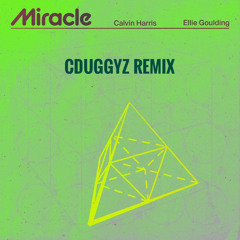Calvin Harris & Ellie Goulding - Miracle (CDuggyz Remix)