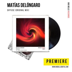 PREMIERE: Matías Delóngaro - Diffuss (Original Mix) [Big Bells Records]