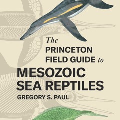 [PDF READ ONLINE] The Princeton Field Guide to Mesozoic Sea Reptiles