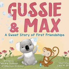 download EBOOK 💘 Gussie & Max: A Sweet Story of First Friendships by  Deirdre Sulliv