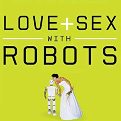 READ PDF 💗 Love and Sex with Robots: The Evolution of Human-Robot Relationships by