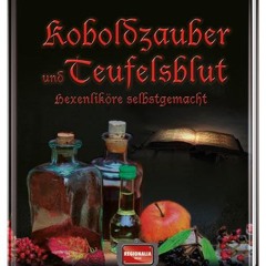 Koboldzauber und Teufelsblut: Hexenliköre selbstgemacht  Full pdf