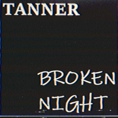 Tanner - Broken Night