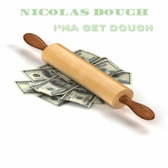 Nicolas Dough - I'ma Get Dough