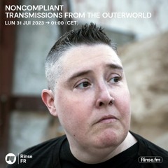 Noncompliant : Transmissions from the Outerworld - 31 Juillet 2023