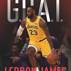 [Download] EPUB 📘 G.O.A.T. - LeBron James: Making the Case for Greatest of All Time