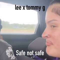 safe not safe (lee x tommy g)