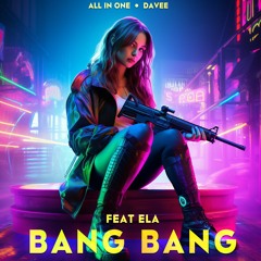 All In One & Davee  - Bang Bang (Feat. Ela) Extented Mix