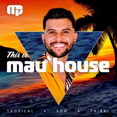 This is "Mau'House" - Tropical, EDM & Tribal House