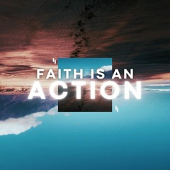 11-12-23 Faith Is An Action