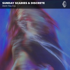 Sunday Scaries, Discrete - Don't You Cry (AIC Edit)