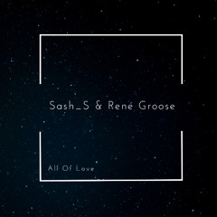 Sash_S & René Groose - All Of Love (FREE DOWNLOAD)