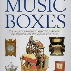 [READ] EPUB ✏️ Music Boxes: The Collector's Guide to Selecting, Restoring, and Enjoyi
