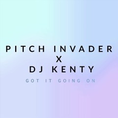 Pitch Invader X Kenty - Got It Goin On (Doddy Remix)