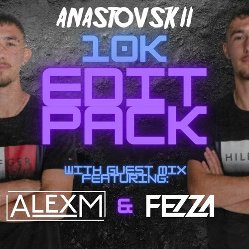 10K EDIT PACK! + Guest Mix Feat. [ALEX M & FEZZA]