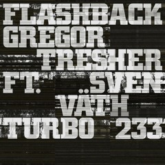Premiere: Gregor Tresher Feat. Sven Väth - Flashback [TURBO233D]