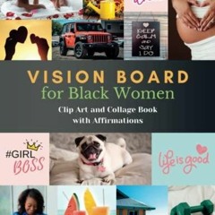 Read ebook [PDF] Vision Board for Black Women: Vision Board Clip Art and Collage
