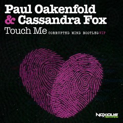Paul Oakenfold & Cassandra Fox - Touch Me (Corrupted Mind V.I.P Bootleg) [FREE DOWNLOAD]