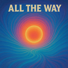 All the way