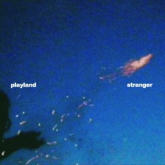 Playland - Stranger