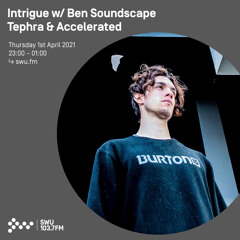 Intrigue w/ Ben Soundscape, Tephra & Accelerated - 1st APR 2021